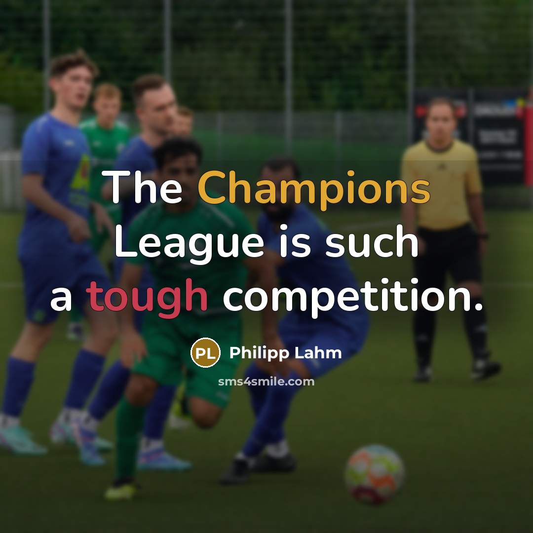 “The Champions League is such a tough competition.” quote by Philipp Lahm