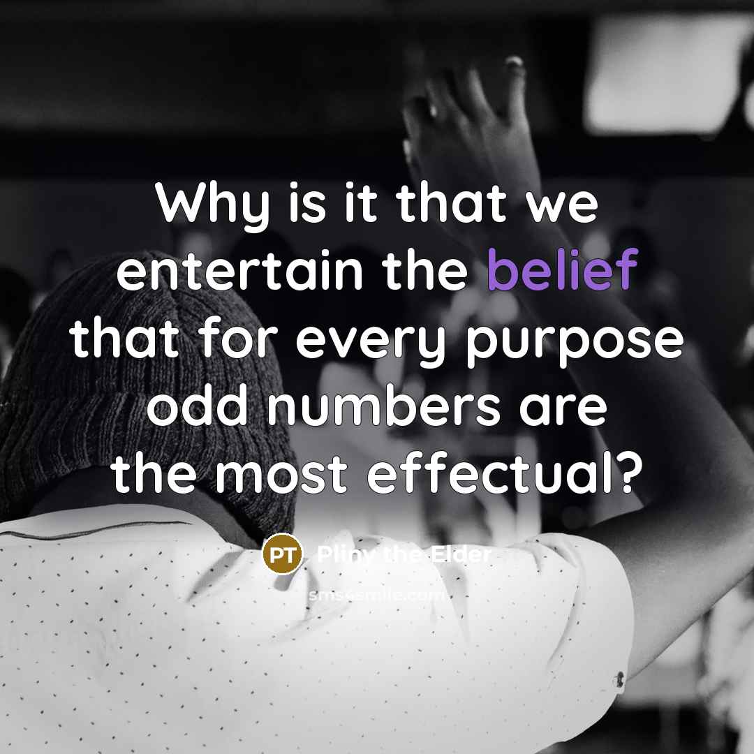 “Why is it that we entertain the belief that for…” quote by Pliny the Elder
