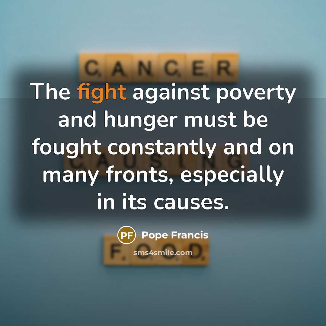 “The fight against poverty and hunger must be fought constantly…” quote by Pope Francis