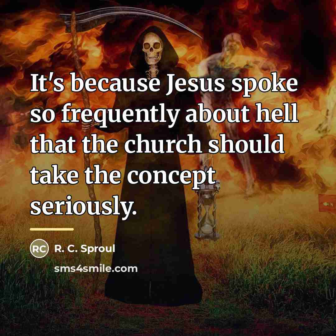 “It's because Jesus spoke so frequently about hell that the…” quote by R. C. Sproul