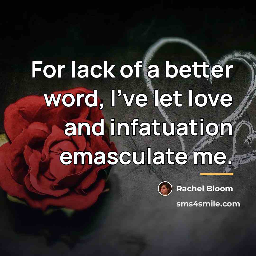 “For lack of a better word, I've let love and…” quote by Rachel Bloom