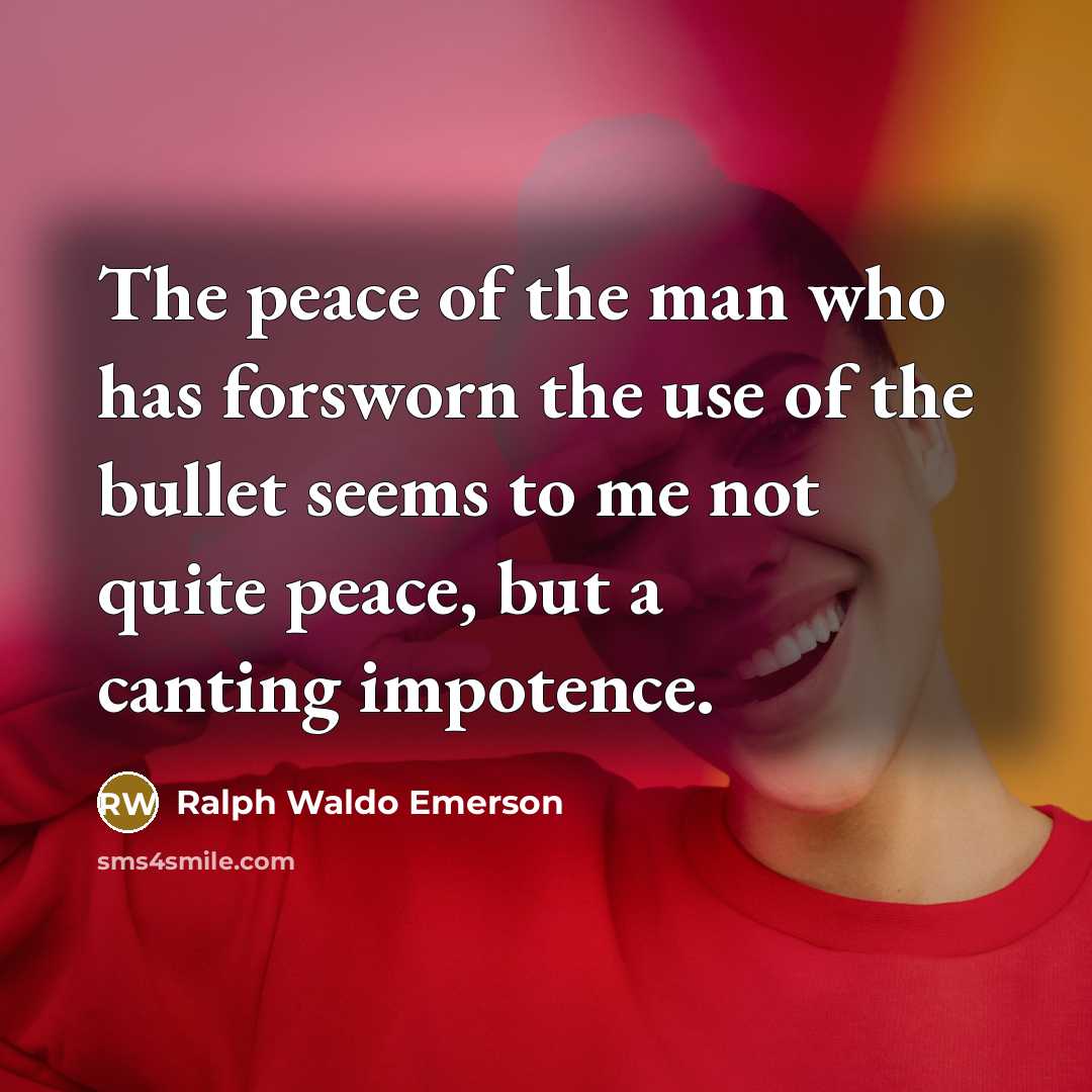 “The peace of the man who has forsworn the use…” quote by Ralph Waldo Emerson