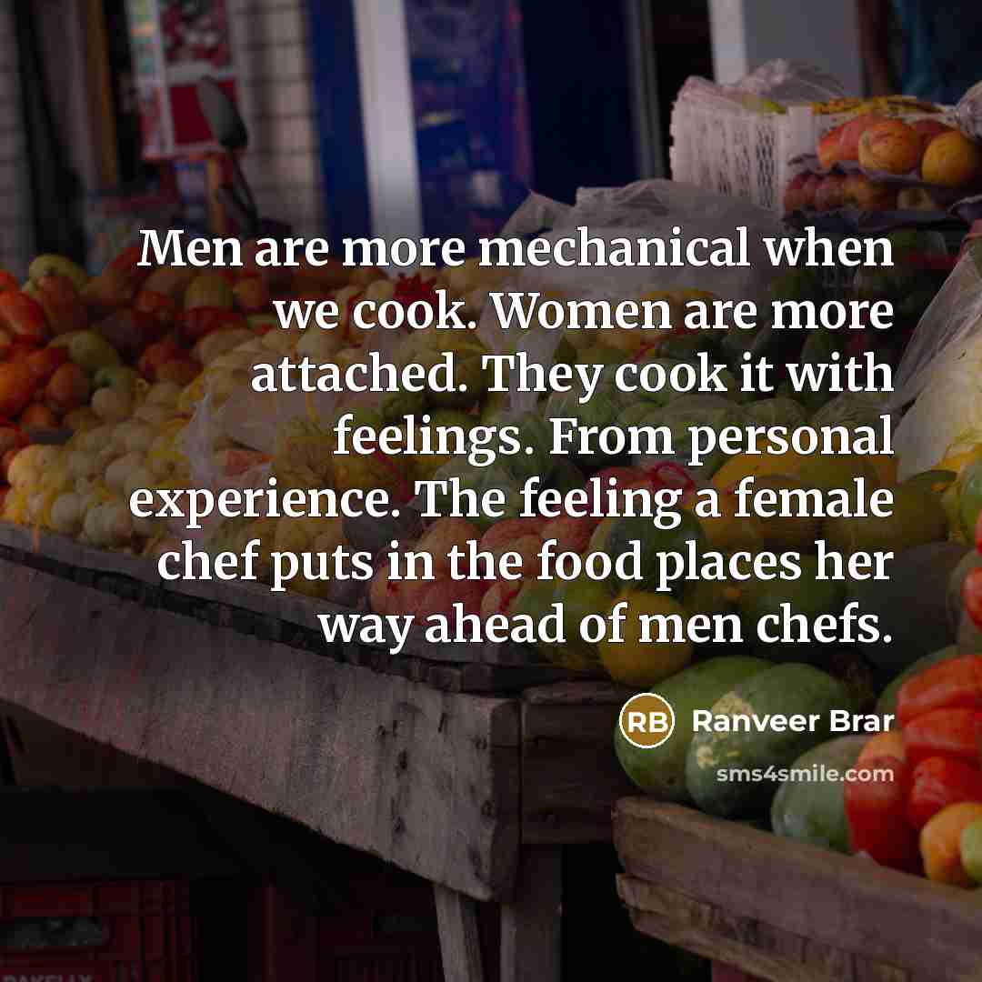 “Men are more mechanical when we cook. Women are more…” quote by Ranveer Brar