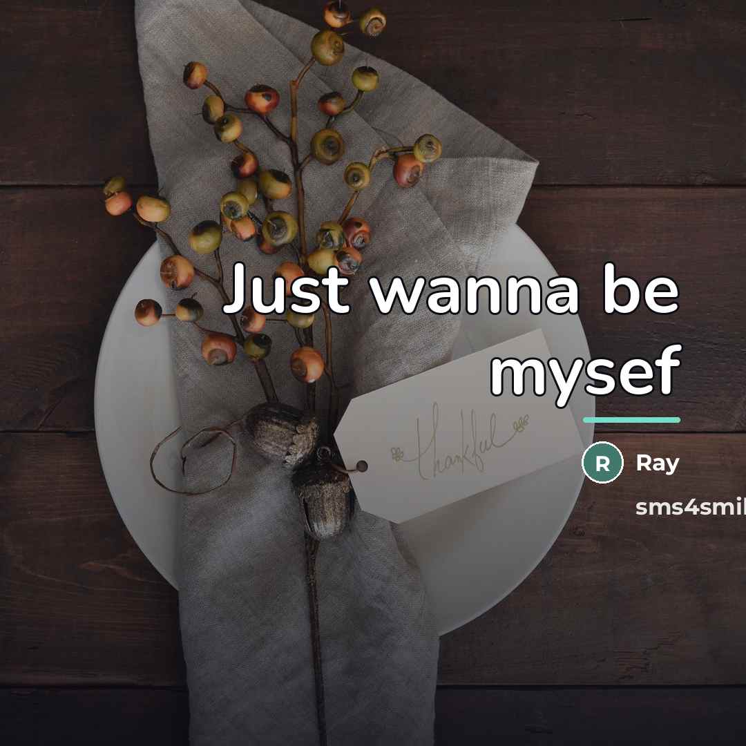 “Just wanna be mysef…” quote by Ray