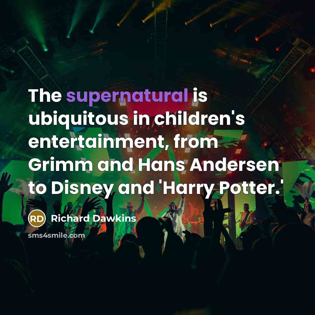 “The supernatural is ubiquitous in children's entertainment, from Grimm and…” quote by Richard Dawkins