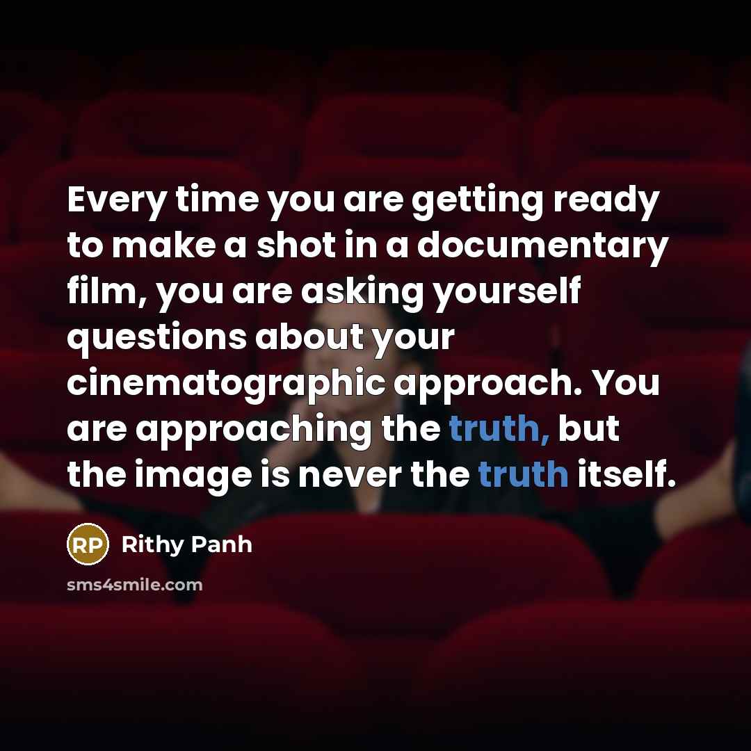 “Every time you are getting ready to make a shot…” quote by Rithy Panh