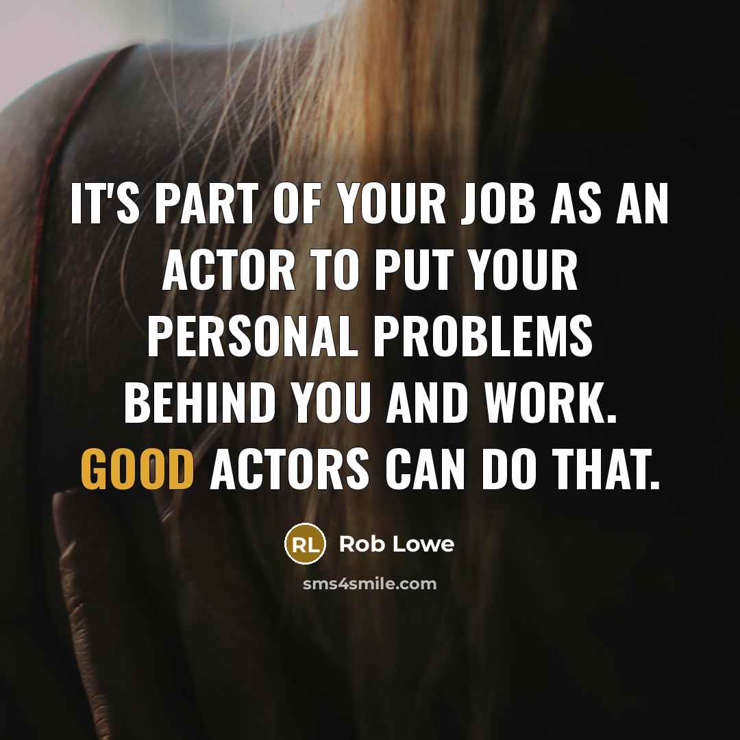 “It's part of your job as an actor to put…” quote by Rob Lowe