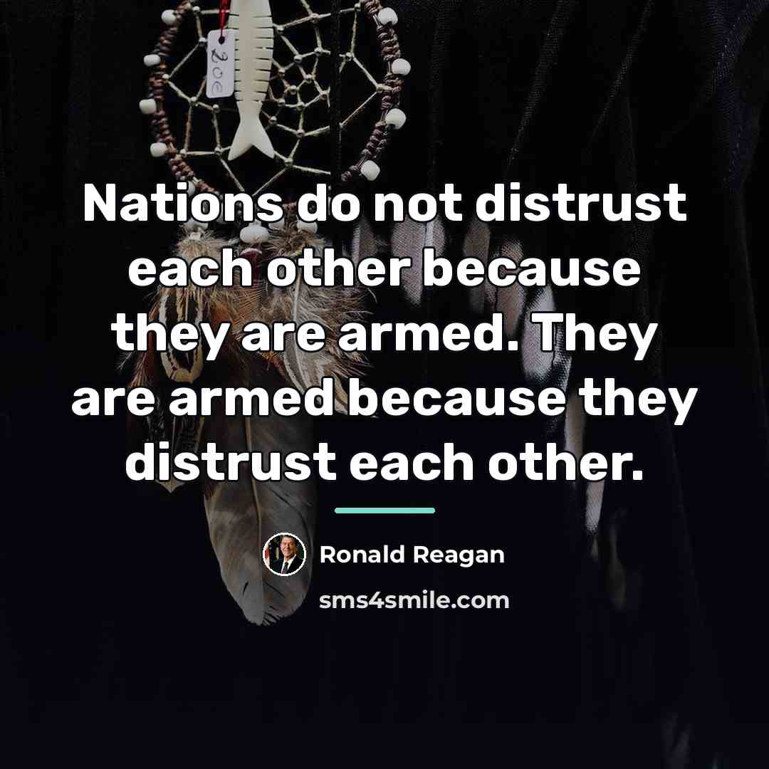 “Nations do not distrust each other because they are armed.…” quote by Ronald Reagan