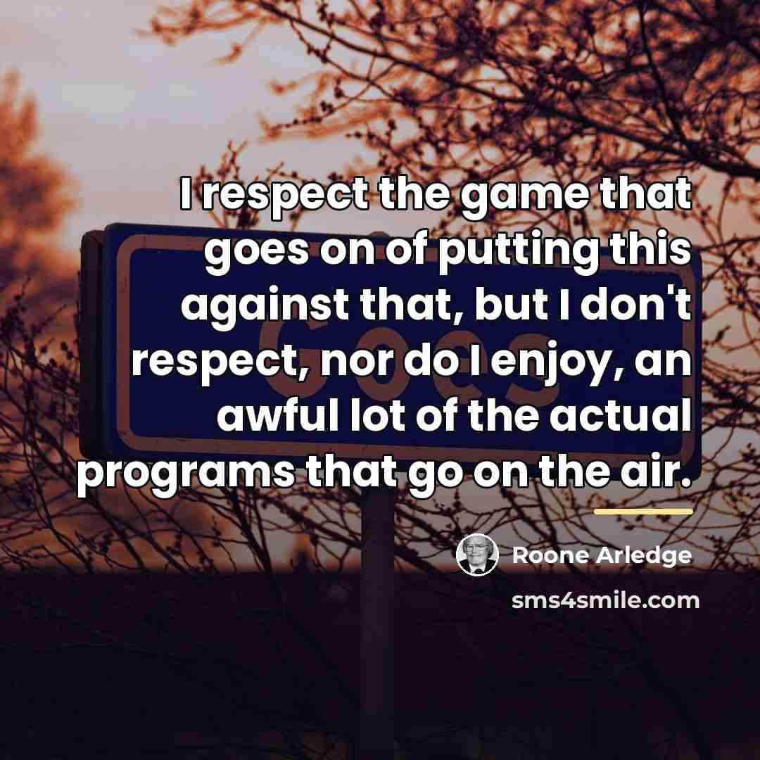 “I respect the game that goes on of putting this…” quote by Roone Arledge
