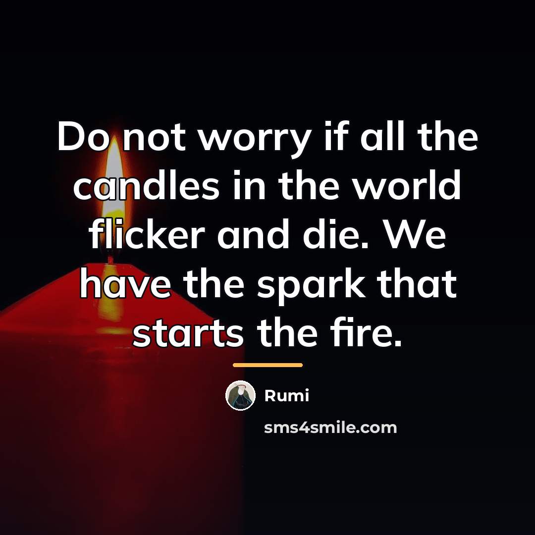 “Do not worry if all the candles in the world…” quote by Rumi