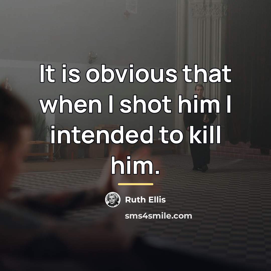 “It is obvious that when I shot him I intended…” quote by Ruth Ellis