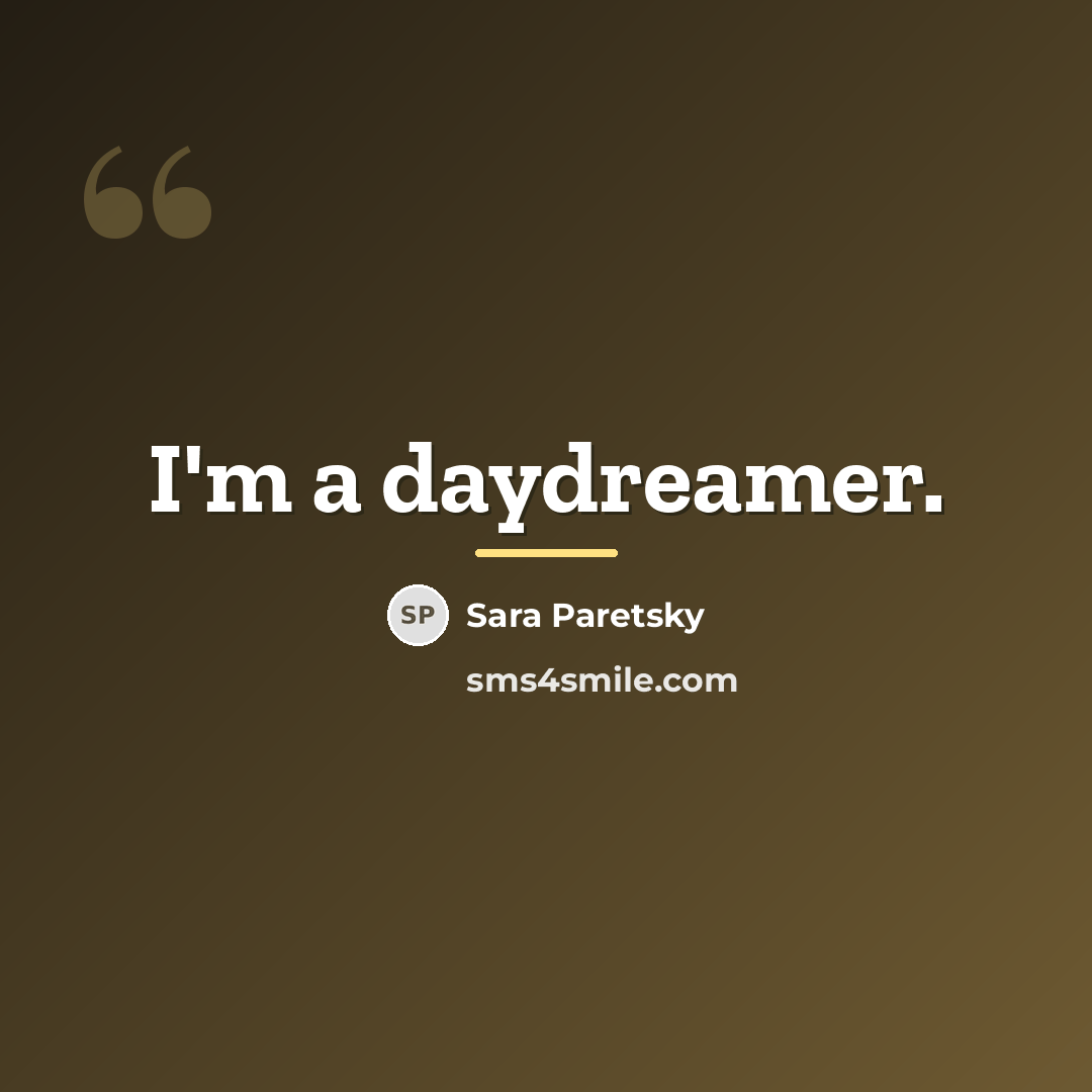 “I'm a daydreamer.…” quote by Sara Paretsky