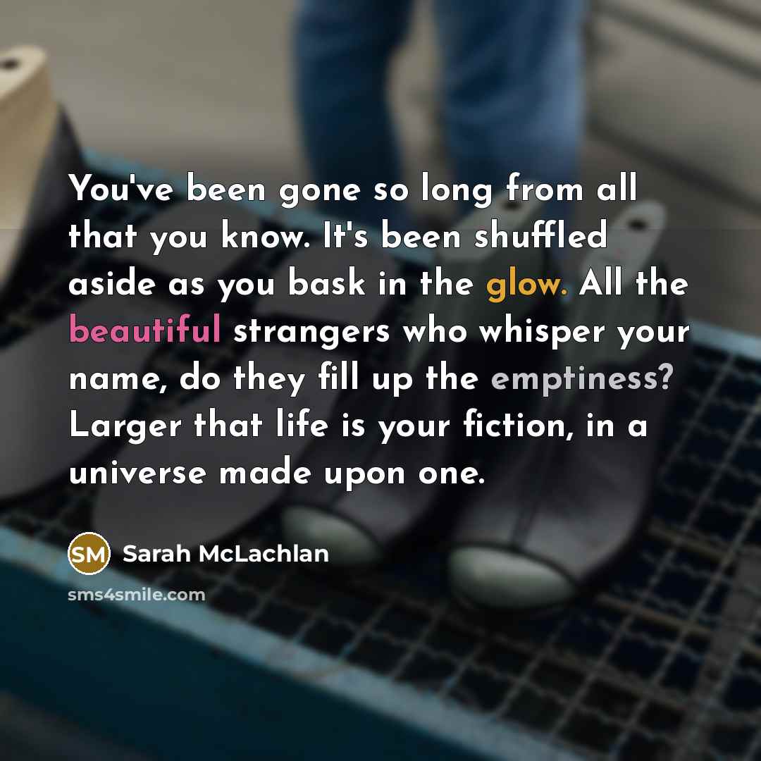 “You've been gone so long from all that you know.…” quote by Sarah McLachlan