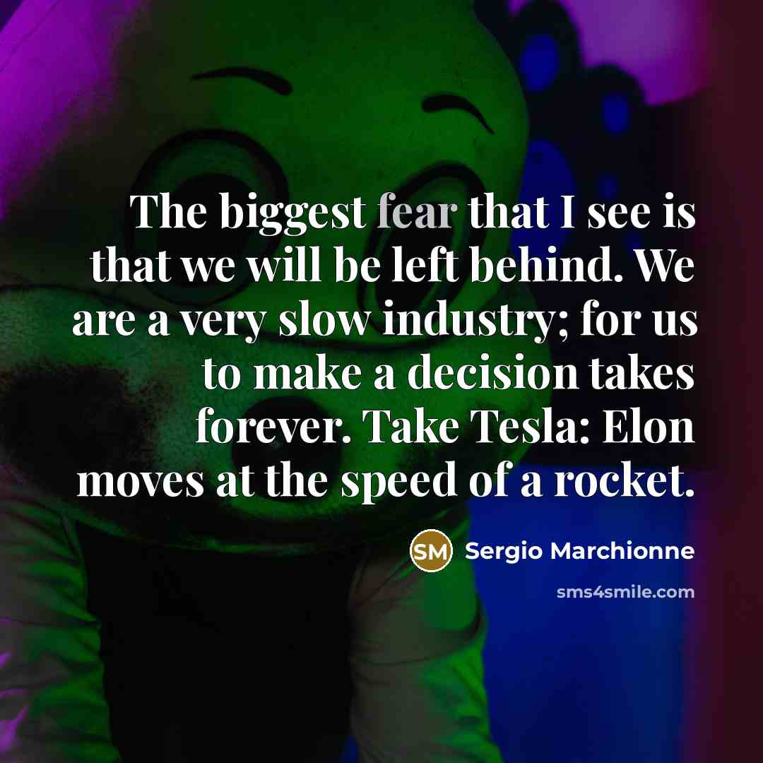 “The biggest fear that I see is that we will…” quote by Sergio Marchionne