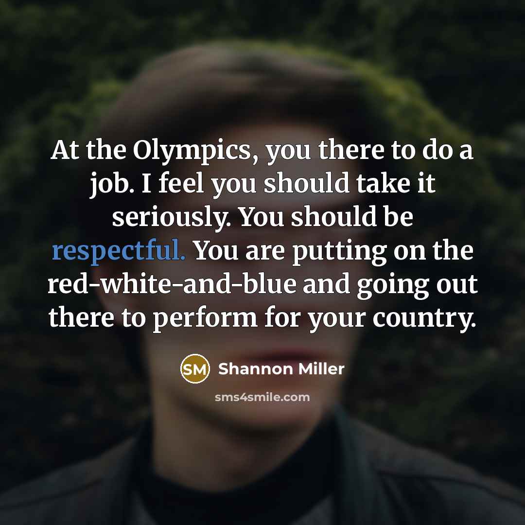 “At the Olympics, you there to do a job. I…” quote by Shannon Miller