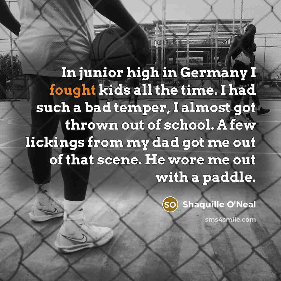 “In junior high in Germany I fought kids all the…” quote by Shaquille O'Neal