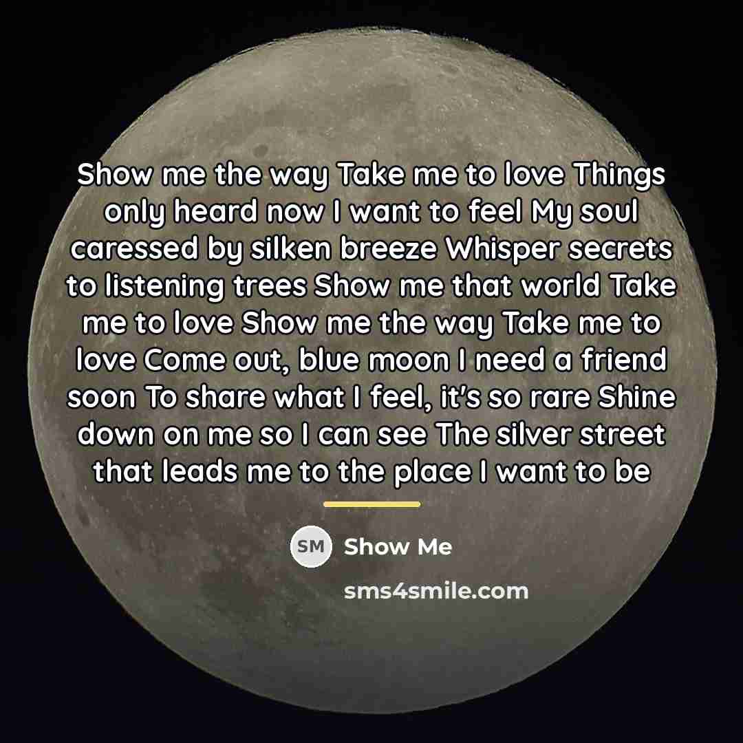 “Show me the way Take me to love Things only…” quote by Show Me
