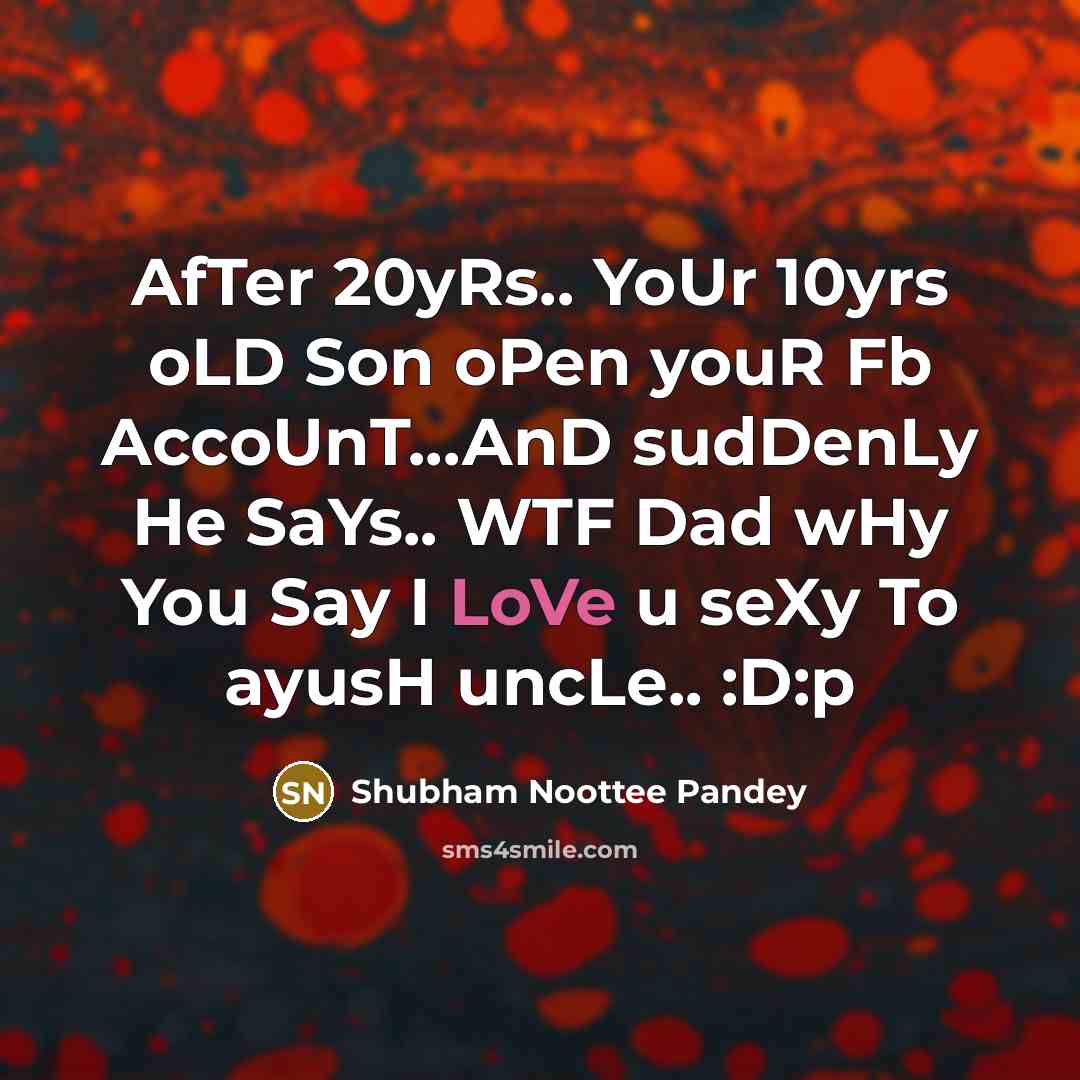 “AfTer 20yRs.. YoUr 10yrs oLD Son oPen youR Fb AccoUnT...AnD…” quote by Shubham Noottee Pandey