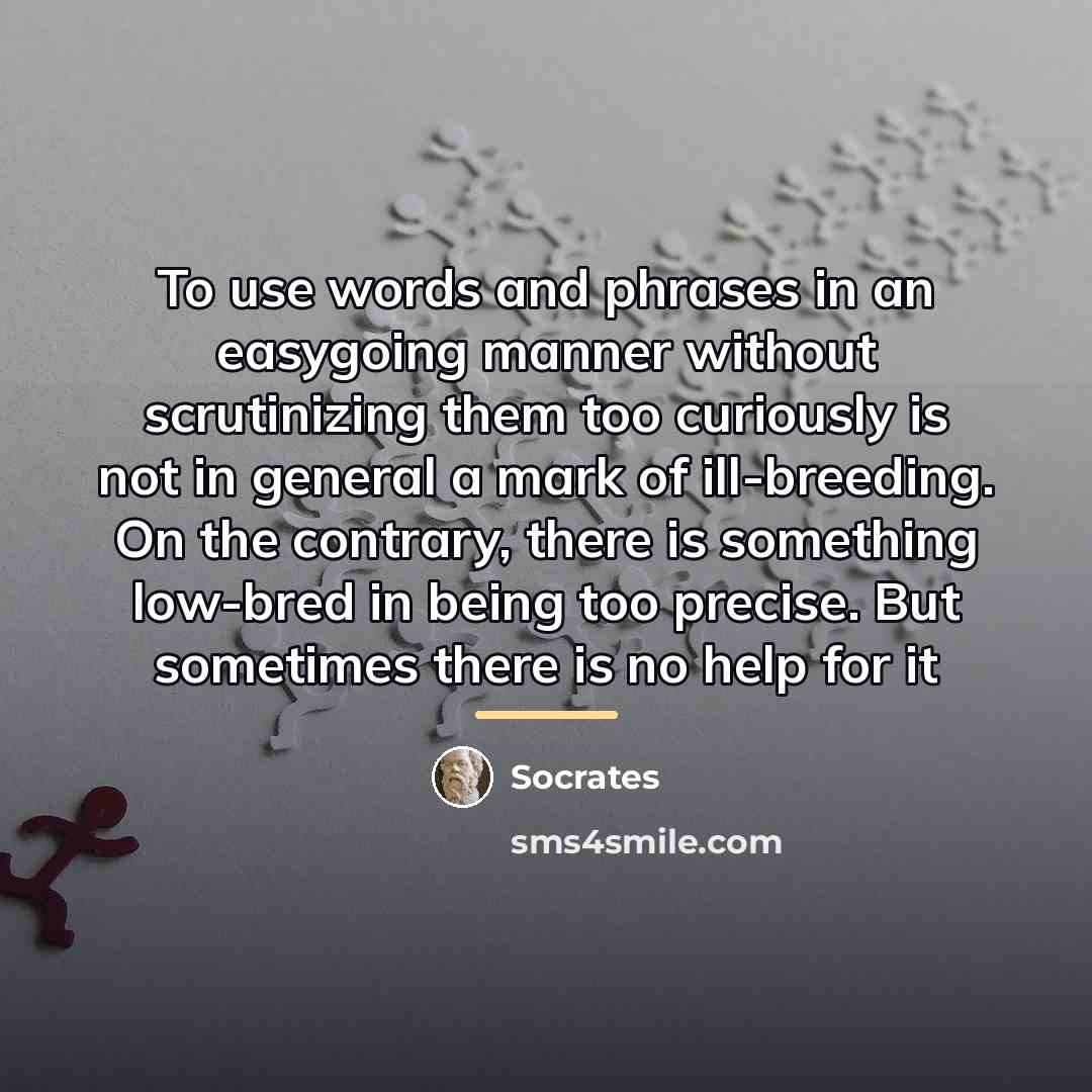 “To use words and phrases in an easygoing manner without…” quote by Socrates