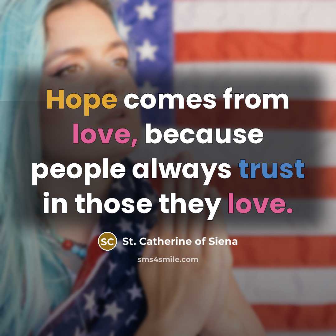 “Hope comes from love, because people always trust in those…” quote by St. Catherine of Siena