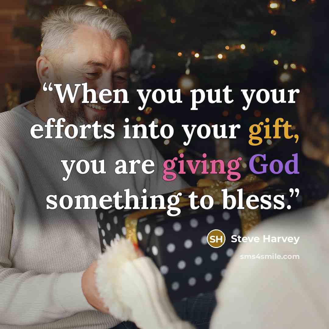 “When you put your efforts into your gift, you are giving God something to bless.” quote by Steve Harvey