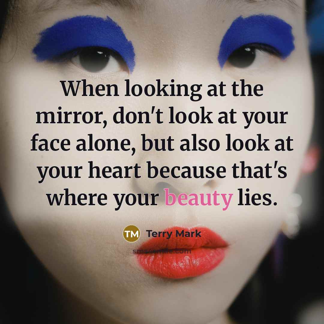 “When looking at the mirror, don't look at your face…” quote by Terry Mark