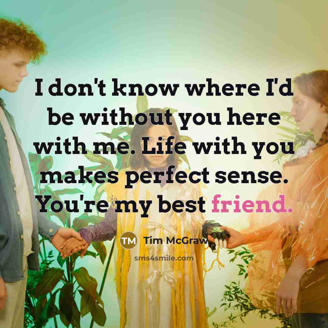 “I don't know where I'd be without you here with…” quote by Tim McGraw