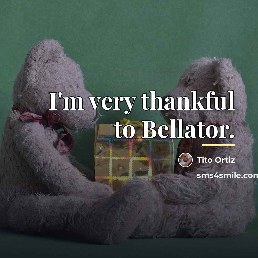 “I'm very thankful to Bellator.…” quote by Tito Ortiz