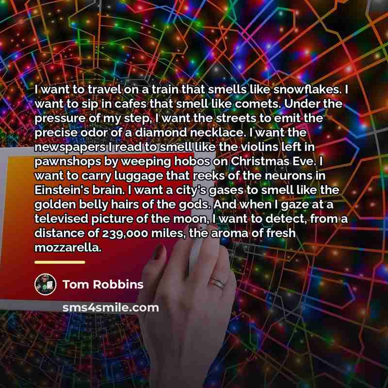“I want to travel on a train that smells like…” quote by Tom Robbins