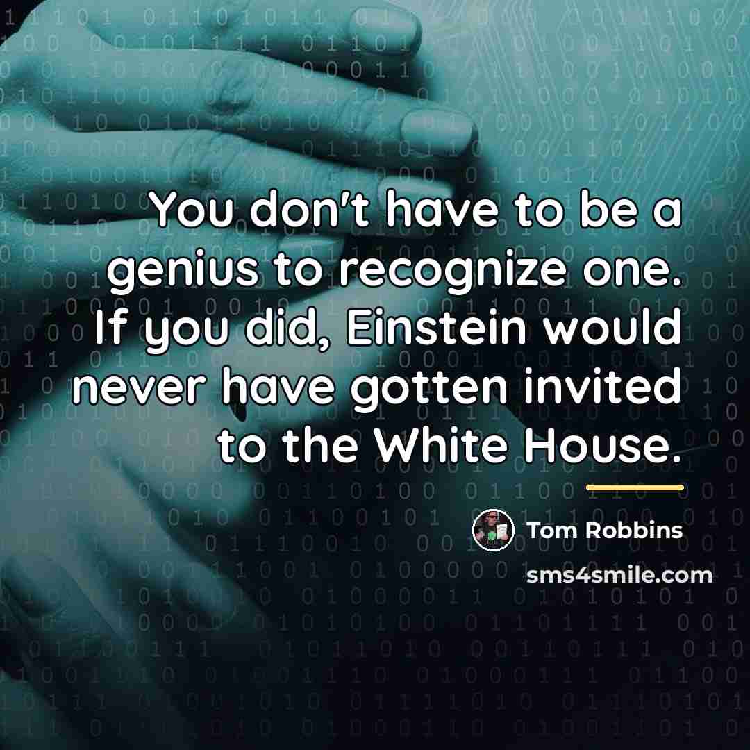 “You don't have to be a genius to recognize one.…” quote by Tom Robbins
