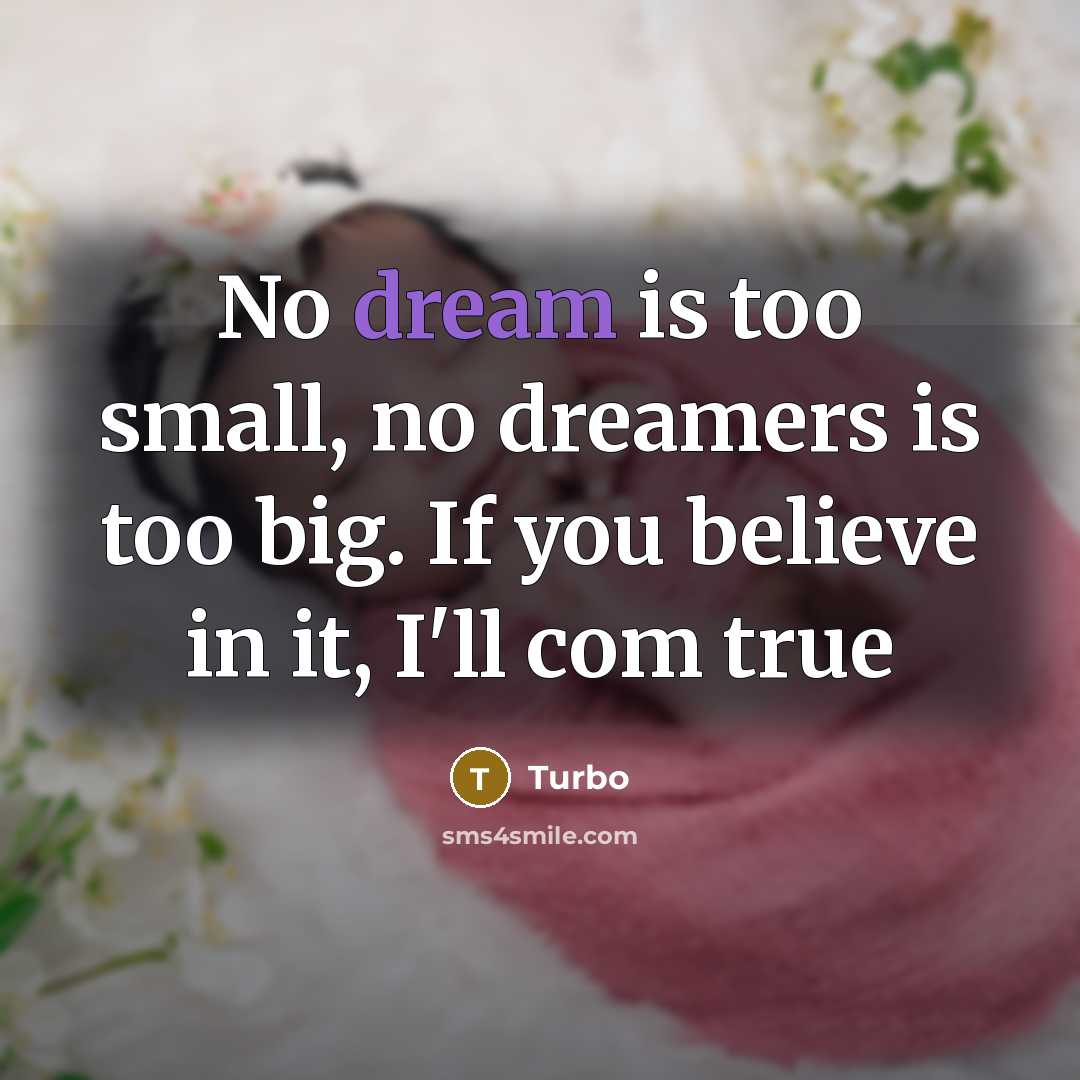 “No dream is too small, no dreamers is too big.…” quote by Turbo