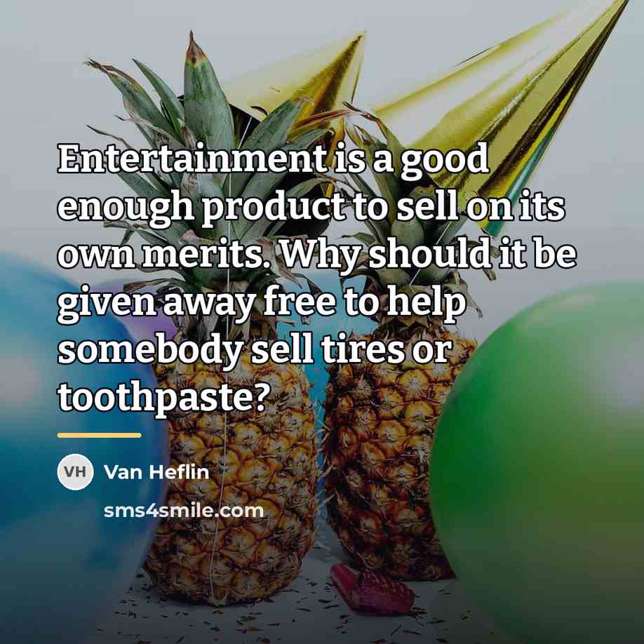“Entertainment is a good enough product to sell on its…” quote by Van Heflin