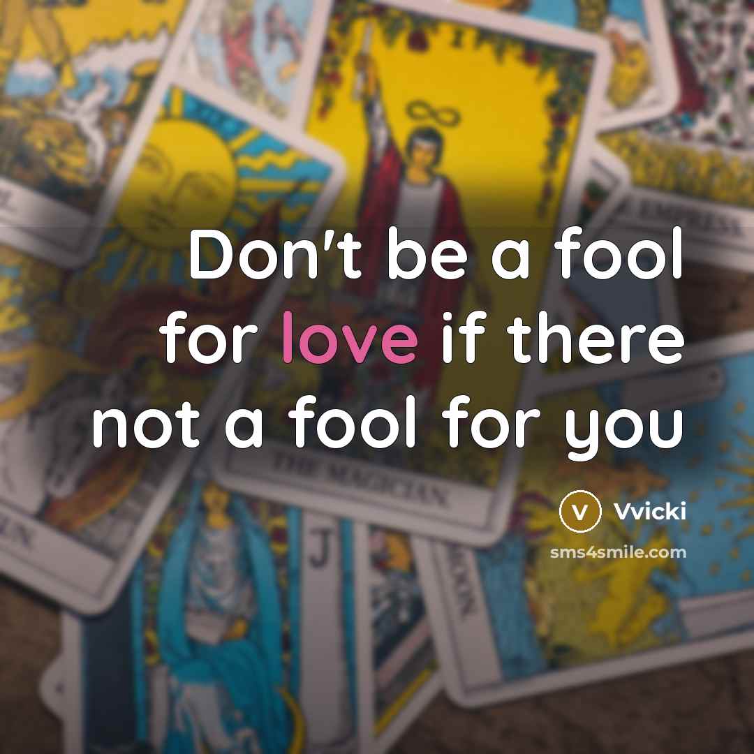 “Don't be a fool for love if there not a fool for you” quote by Vvicki