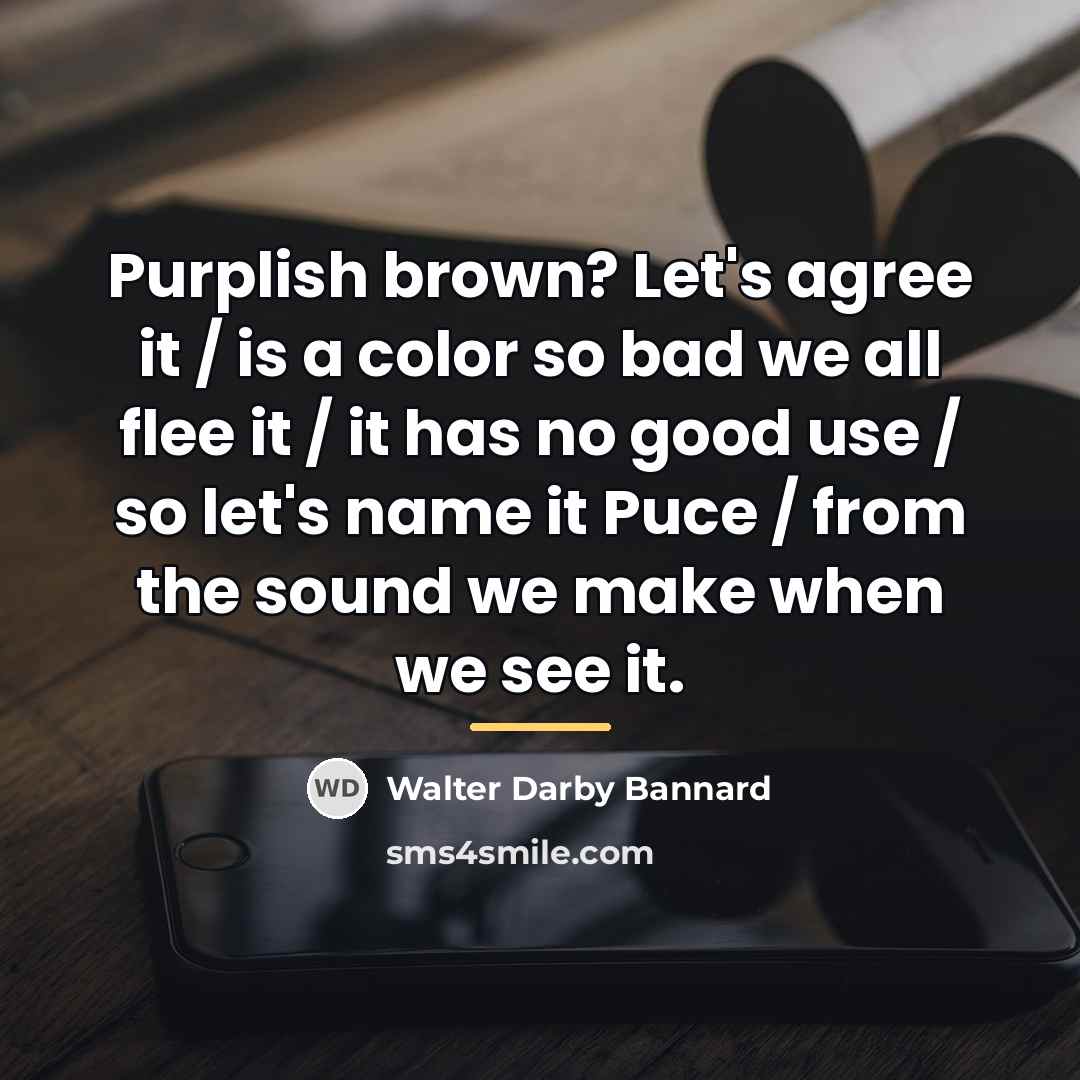 “Purplish brown? Let's agree it / is a color so…” quote by Walter Darby Bannard