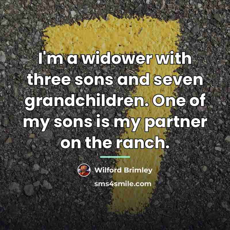 “I'm a widower with three sons and seven grandchildren. One…” quote by Wilford Brimley