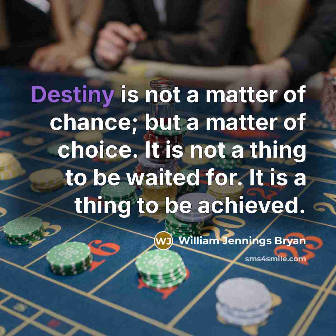 “Destiny is not a matter of chance; but a matter…” quote by William Jennings Bryan