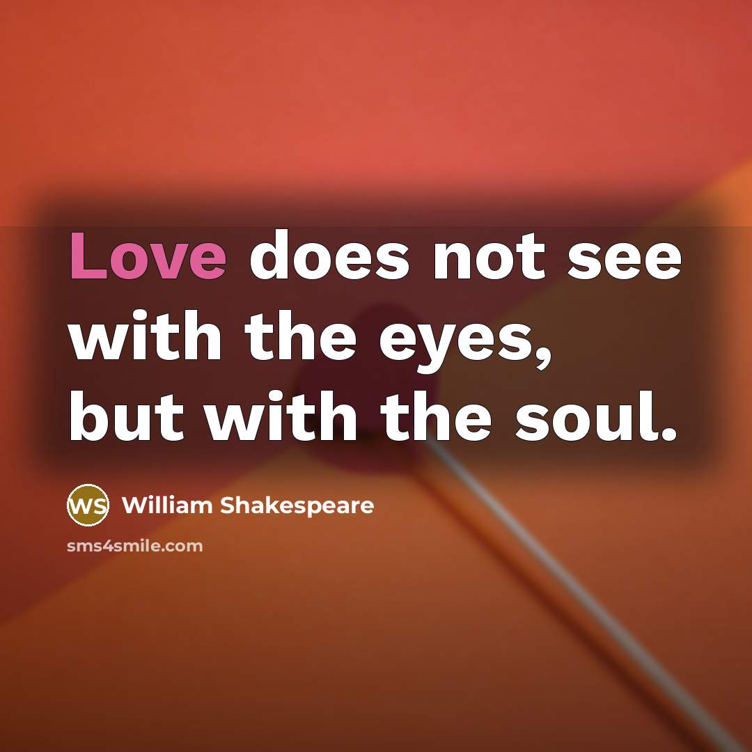 “Love does not see with the eyes, but with the…” quote by William Shakespeare