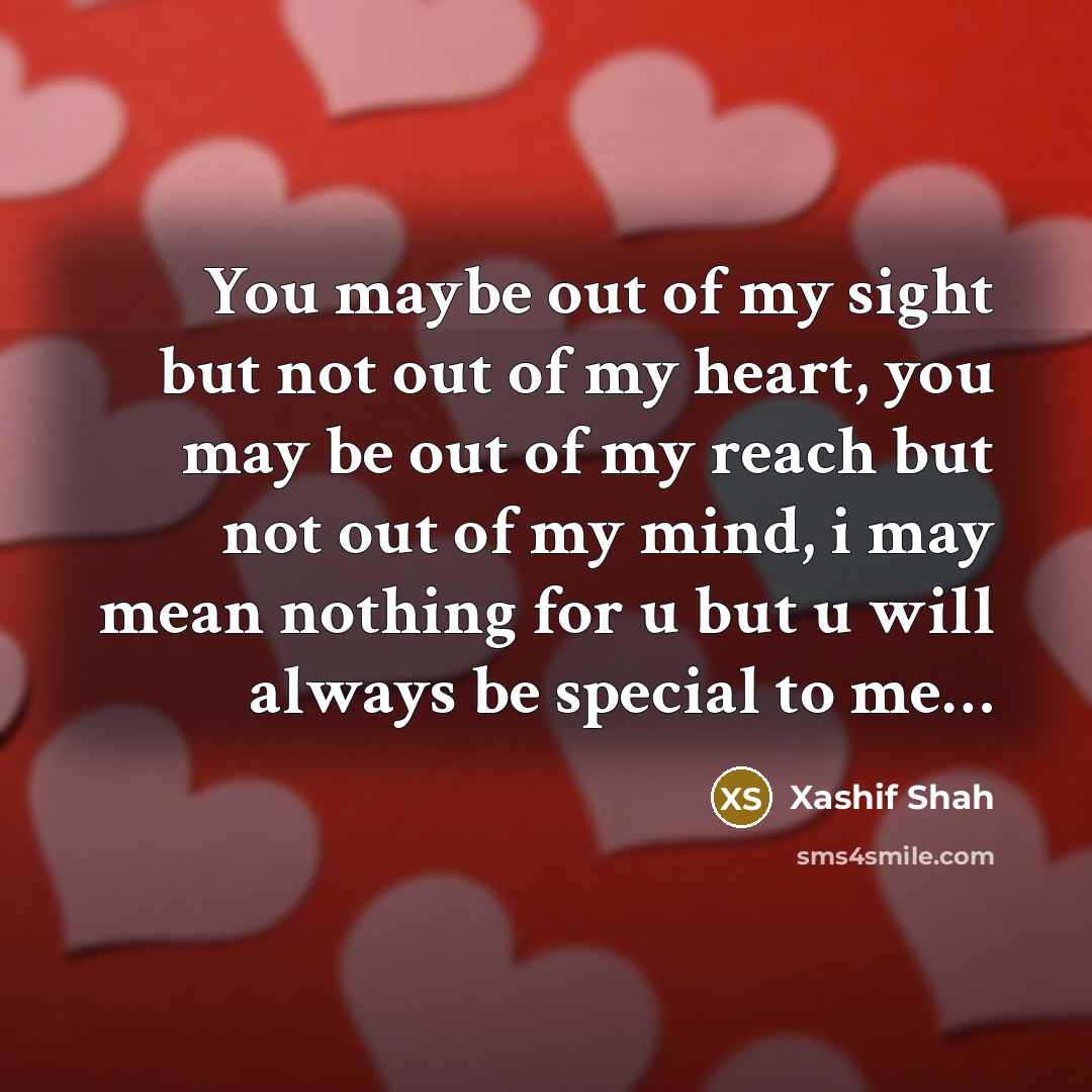 “You maybe out of my sight but not out of…” quote by Xashif Shah