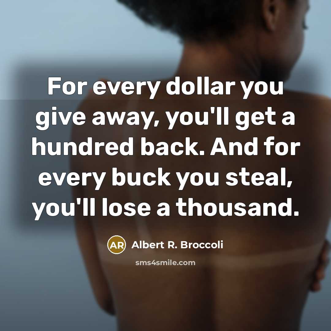 “For every dollar you give away, you'll get a hundred…” quote by Albert R. Broccoli