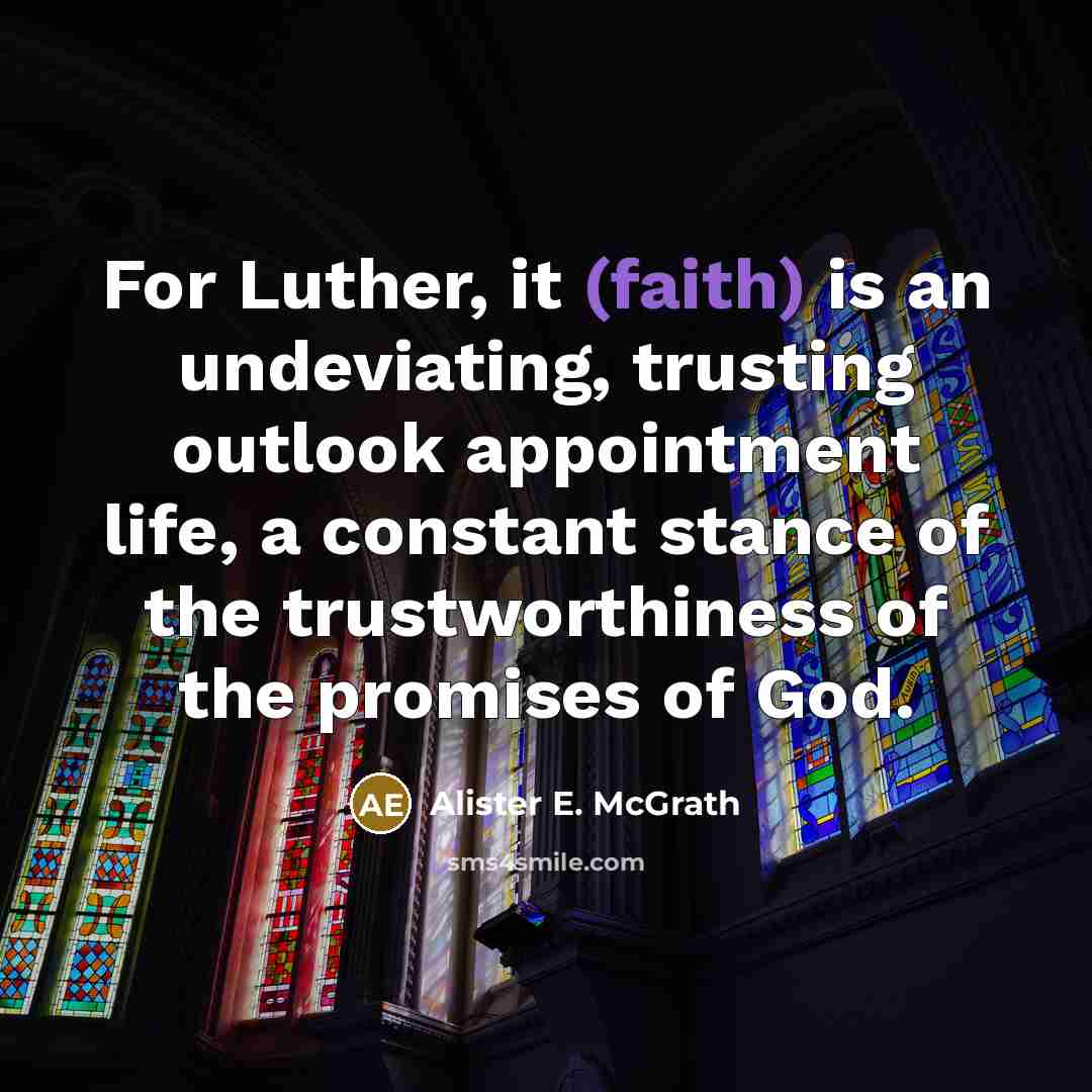 “For Luther, it (faith) is an undeviating, trusting outlook appointment…” quote by Alister E. McGrath