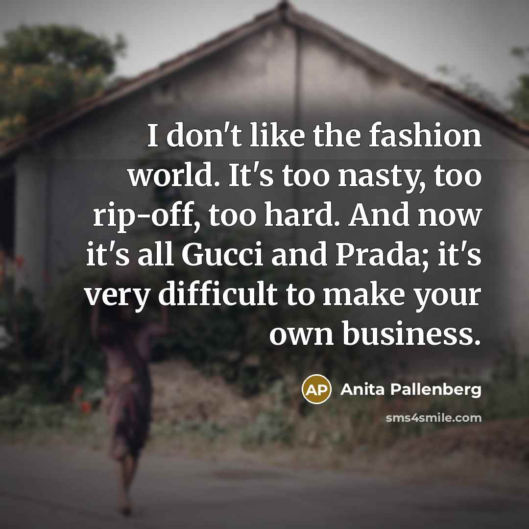 “I don't like the fashion world. It's too nasty, too…” quote by Anita Pallenberg