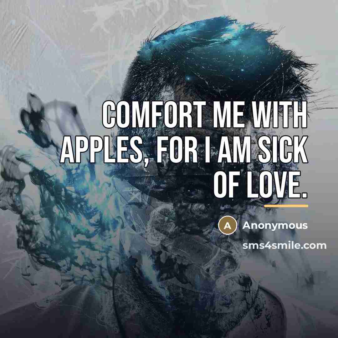 “Comfort me with apples, for I am sick of love.…” quote by Anonymous