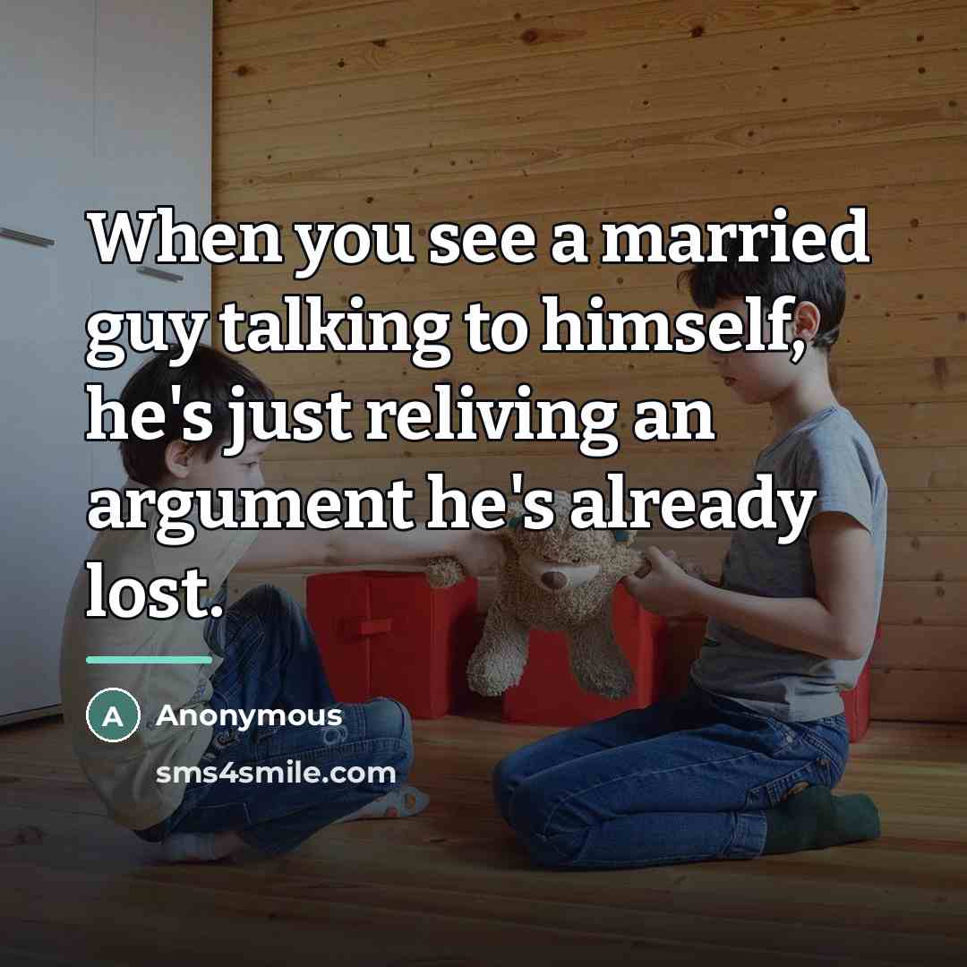 “When you see a married guy talking to himself, he's…” quote by Anonymous