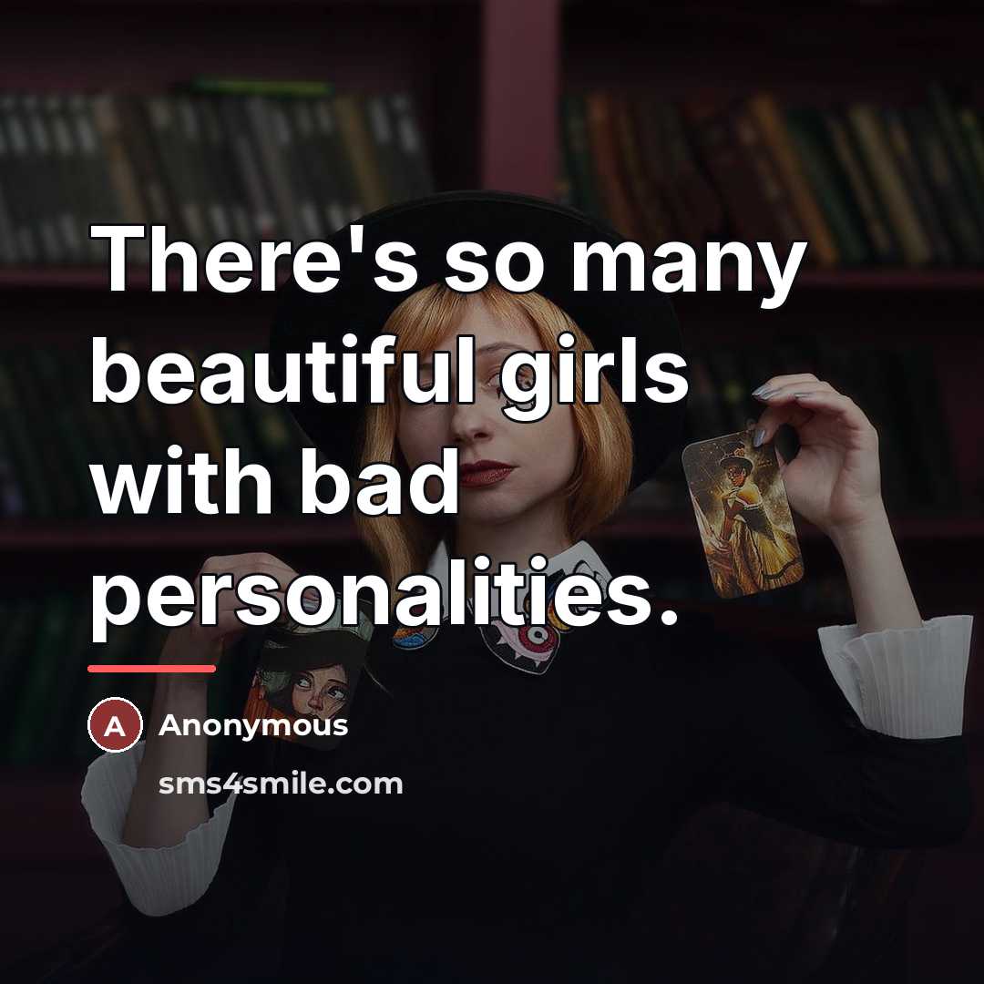 “There's so many beautiful girls with bad personalities.…” quote by Anonymous