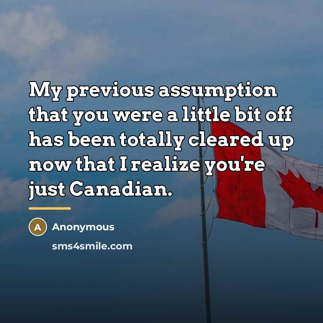 “My previous assumption that you were a little bit off…” quote by Anonymous