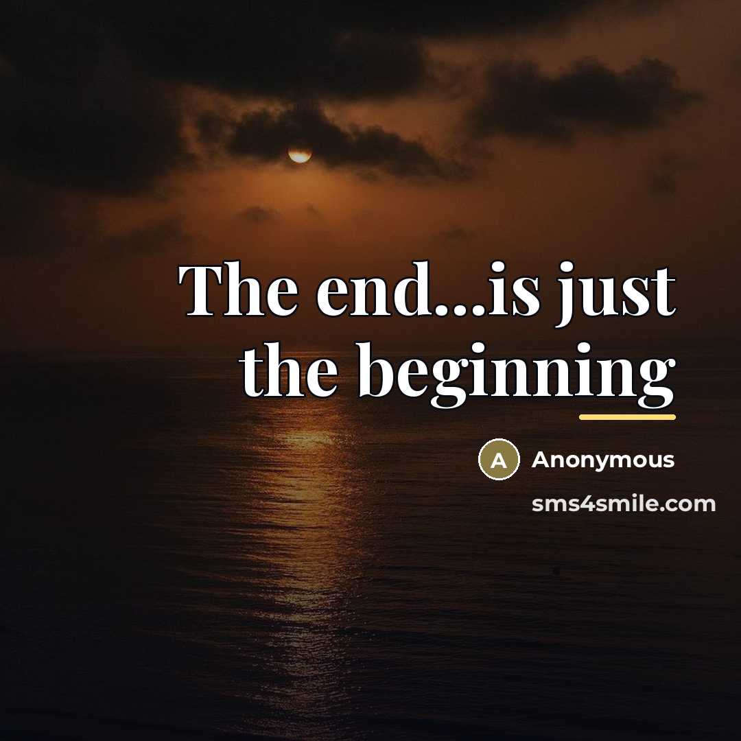 “The end...is just the beginning…” quote by Anonymous