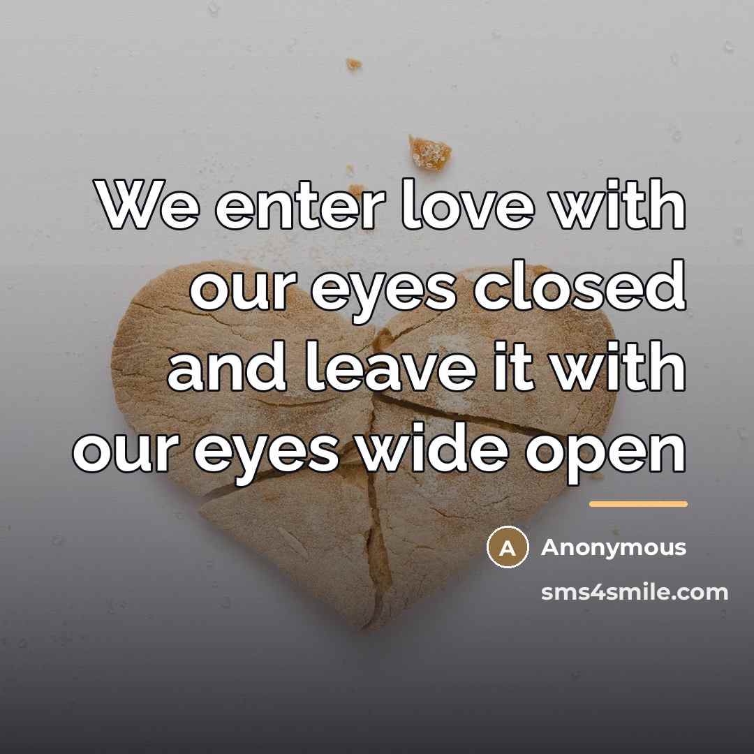 “We enter love with our eyes closed and leave it…” quote by Anonymous