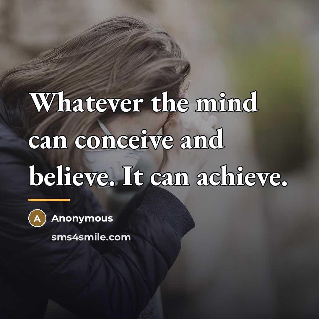 “Whatever the mind can conceive and believe. It can achieve.…” quote by Anonymous