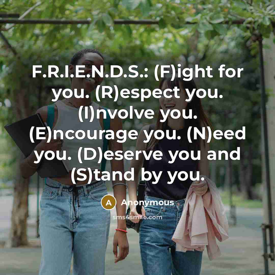 “F.R.I.E.N.D.S.: (F)ight for you. (R)espect you. (I)nvolve you. (E)ncourage you.…” quote by Anonymous