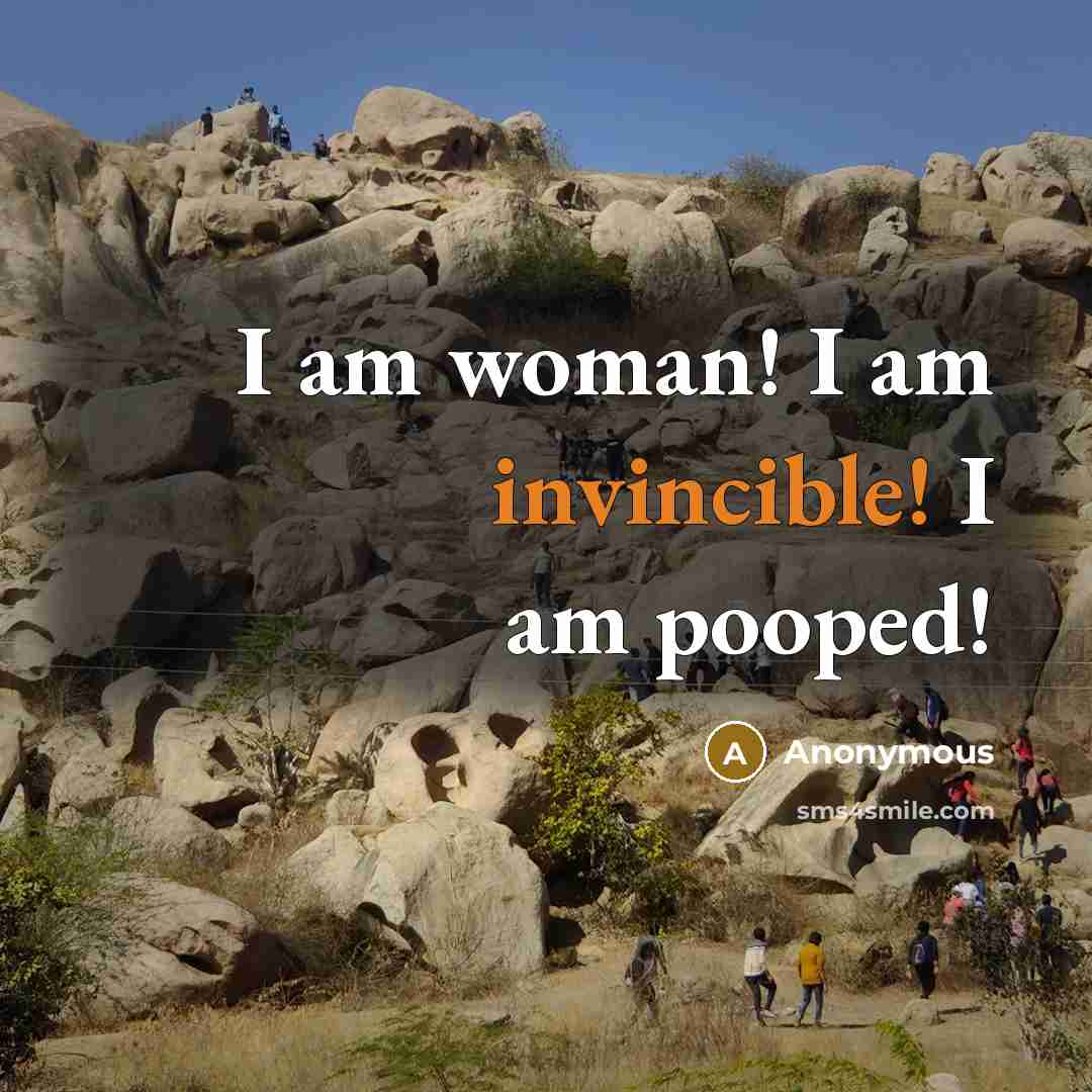 “I am woman! I am invincible! I am pooped!…” quote by Anonymous